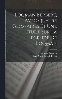 bokomslag Loqmn berbere, avec quatre glossaires et une tude sur la legende de Loqmn