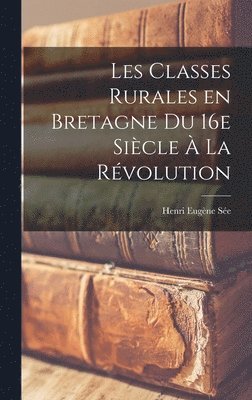 Les classes rurales en Bretagne du 16e sicle  la Rvolution 1