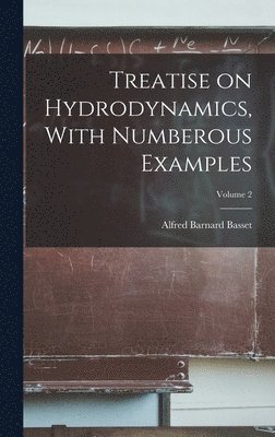 bokomslag Treatise on Hydrodynamics, With Numberous Examples; Volume 2