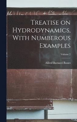 Treatise on Hydrodynamics, With Numberous Examples; Volume 2 1