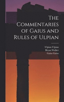 John Thomas Abdy, Bryan Walker, Gaius Gaius - Commentaries of Gaius and Rules of Ulpian, Inbunden