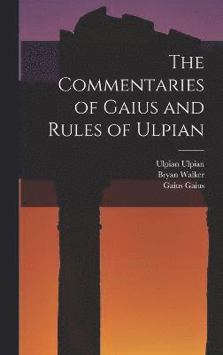 The Commentaries of Gaius and Rules of Ulpian 1