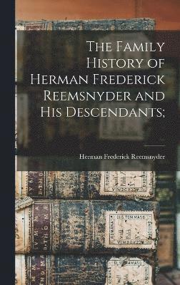 The Family History of Herman Frederick Reemsnyder and his Descendants; 1