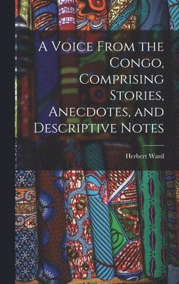 A Voice From the Congo, Comprising Stories, Anecdotes, and Descriptive Notes 1