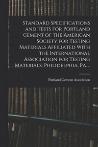 bokomslag Standard Specifications and Tests for Portland Cement of the American Society for Testing Materials Affiliated With the International Association for Testing Materials. Philidelphia, Pa. ..