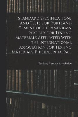 Standard Specifications and Tests for Portland Cement of the American Society for Testing Materials Affiliated With the International Association for Testing Materials. Philidelphia, Pa. .. 1