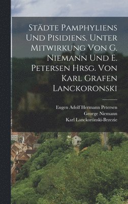 Eugen Adolf Hermann Petersen, George Niemann, Karl Lanckorónski-Brzezie - Städte Pamphyliens und Pisidiens. Unter Mitwirkung von G. Niemann und E. Petersen hrsg. von Karl Grafen Lanckoronski, Inbunden
