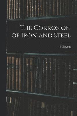 bokomslag The Corrosion of Iron and Steel