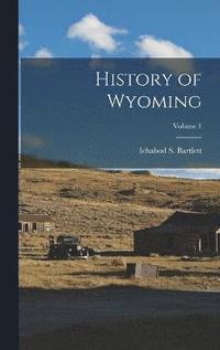 bokomslag History of Wyoming; Volume 1