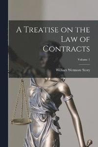 bokomslag A Treatise on the law of Contracts; Volume 1