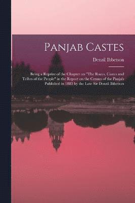 bokomslag Panjab Castes; Being a Reprint of the Chapter on &quot;The Races, Castes and Tribes of the People&quot; in the Report on the Census of the Panjab Published in 1883 by the Late Sir Denzil Ibbetson