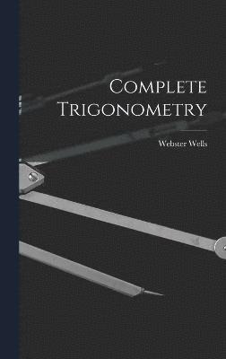 Webster Wells - Complete Trigonometry, Inbunden