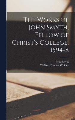 bokomslag The Works of John Smyth, Fellow of Christ's College, 1594-8