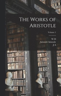 The Works of Aristotle; Volume 1 1