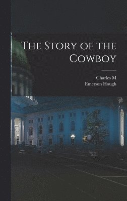 Emerson Hough, Charles M 1864-1926 Russell - Story of the Cowboy, Inbunden