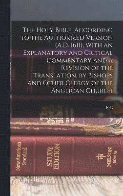 F C 1810-1889 Cook, F. C. 1810-1889 Cook, F C. 1810-1889 Cook, F C Cook - Holy Bible, According to the Authorized Version (A.D. 1611), With an Explanatory and Critical Commentary and a Revision of the Translation, by Bishops and Other Clergy of the Anglican Church, Inbunden