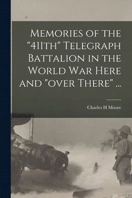 bokomslag Memories of the "411th" Telegraph Battalion in the World War Here and "over There" ...
