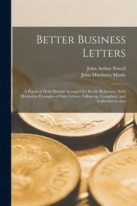 bokomslag Better Business Letters; a Practical Desk Manual Arranged for Ready Reference, With Illustrative Examples of Sales Letters, Follow-up, Complaint, and Collection Letters