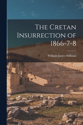 bokomslag The Cretan Insurrection of 1866-7-8