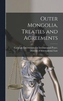 Carnegie Endowment for International - Outer Mongolia, Treaties and Agreements, Inbunden