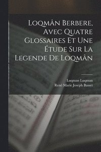 bokomslag Loqmn berbere, avec quatre glossaires et une tude sur la legende de Loqmn