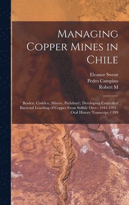Eleanor Swent, Robert M 1917- Ive Haldeman, Pedro Campino - Managing Copper Mines in Chile, Inbunden