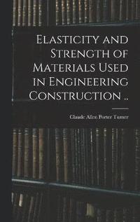 bokomslag Elasticity and Strength of Materials Used in Engineering Construction ..