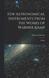 bokomslag Few Astronomical Instruments From the Works of Warner & Swasey