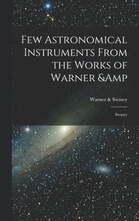 bokomslag Few Astronomical Instruments From the Works of Warner & Swasey