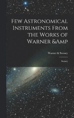 Few Astronomical Instruments From the Works of Warner & Swasey