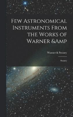 Few Astronomical Instruments From the Works of Warner & Swasey 1