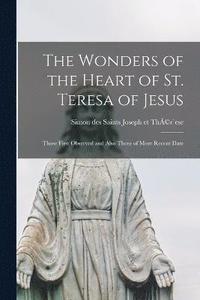 bokomslag The Wonders of the Heart of St. Teresa of Jesus