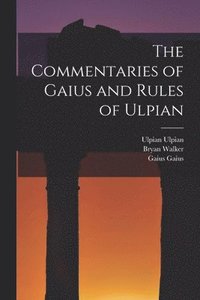 bokomslag The Commentaries of Gaius and Rules of Ulpian