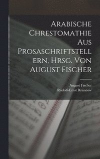 bokomslag Arabische Chrestomathie aus Prosaschriftstellern, hrsg. von August Fischer