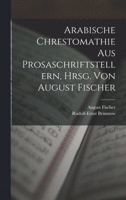 Arabische Chrestomathie aus Prosaschriftstellern, hrsg. von August Fischer 1