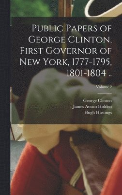 bokomslag Public Papers of George Clinton, First Governor of New York, 1777-1795, 1801-1804 ..; Volume 2