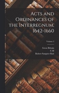 bokomslag Acts and Ordinances of the Interregnum, 1642-1660; Volume 3