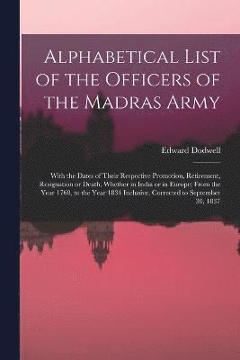 Alphabetical List of the Officers of the Madras Army 1