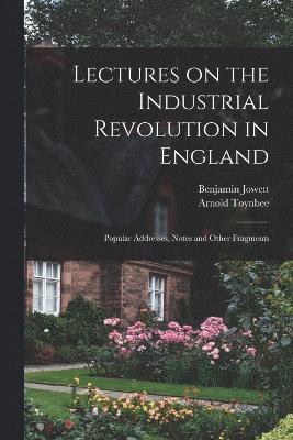 Benjamin Jowett, Arnold Toynbee - Lectures on the Industrial Revolution in England, Häftad