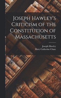 Joseph Hawley's Criticism of the Constitution of Massachusetts 1