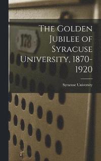 bokomslag The Golden Jubilee of Syracuse University, 1870-1920