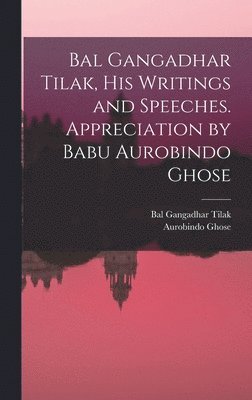 bokomslag Bal Gangadhar Tilak, his Writings and Speeches. Appreciation by Babu Aurobindo Ghose