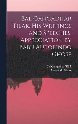 Bal Gangadhar Tilak, Aurobindo Ghose - Bal Gangadhar Tilak, his Writings and Speeches. Appreciation by Babu Aurobindo Ghose, Inbunden