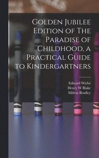 bokomslag Golden Jubilee Edition of The Paradise of Childhood, a Practical Guide to Kindergartners