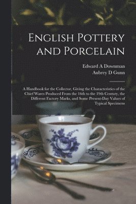 Edward A Downman, Aubrey D Gunn, Edward A. Downman, Aubrey D. Gunn - English Pottery and Porcelain, Häftad