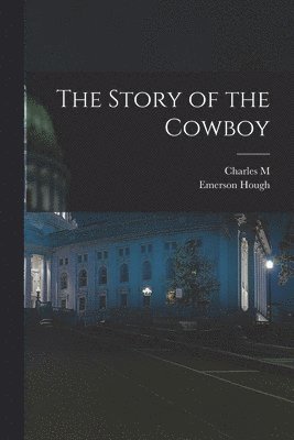 Emerson Hough, Charles M 1864-1926 Russell - Story of the Cowboy, Häftad