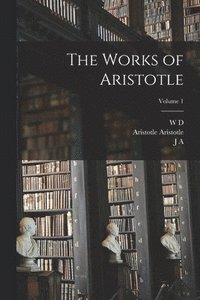 bokomslag The Works of Aristotle; Volume 1