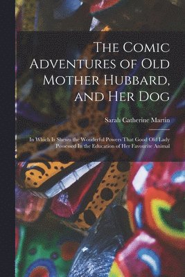 Sarah Catherine Martin - Comic Adventures of Old Mother Hubbard, and her Dog, Häftad