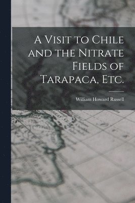 William Howard Russell - Visit to Chile and the Nitrate Fields of Tarapaca, etc., Häftad