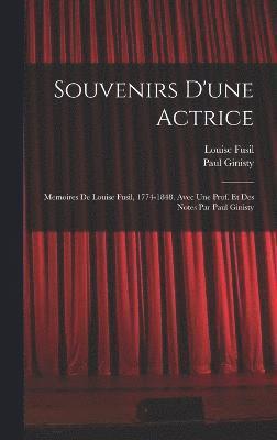 bokomslag Souvenirs d'une actrice; memoires de Louise Fusil, 1774-1848. Avec une prof. et des notes par Paul Ginisty